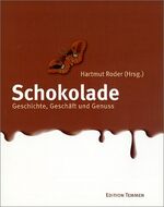 Schokolade – Geschichte, Geschäft, Genuss