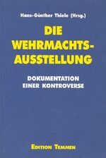 ISBN 9783861087007: Die Wehrmachtsausstellung. Dokumentation einer Kontroverse Hans-Günther Thiele