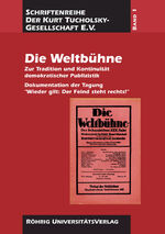 Die Weltbühne. Zur Tradition und Kontinuität demokratischer Publizistik – Dokumentation der Tagung Wieder gilt: Der Feind steht rechts!