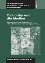 Tucholsky und die Medien – Dokumentation der Tagung 2005 "Wir leben in einer merkwürdigen Zeitung"