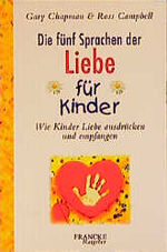 Die fünf Sprachen der Liebe für Kinder - Wie Kinder Liebe ausdrücken und empfangen