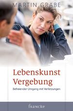 ISBN 9783861229629: Lebenskunst Vergebung - Befreiender Umgang mit Verletzungen