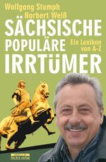 Sächsische populäre Irrtümer - ein Lexikon