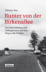 ISBN 9783861247203: Runter von der Birkenallee - Ein Stasi-Häftling und Gefängnisarzt auf dem Weg in die Freiheit