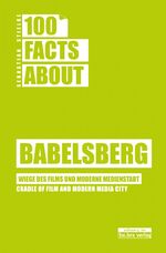 ISBN 9783861247463: 100 Facts about Babelsberg - Wiege des Films und moderne Medienstadt / Cradle of film and modern Media City