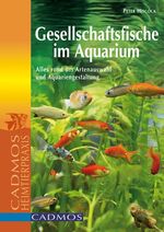 ISBN 9783861270812: Gesellschaftsfische im Aquarium - Alles rund um Artenauswahl und Aquariengestaltung