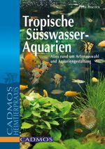 ISBN 9783861270829: Tropische Süßwasser-Aquarien – Alles rund um Artenauswahl und Aquariengestaltung