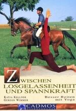 ISBN 9783861273691: Zwischen Losgelassenheit und Spannkraft. Besser Reiten mit Yoga Kellner, Katja and Wimmer, Gereon