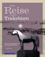 ISBN 9783861274643: Eine Reise nach Trakehnen Werner Menzendorf im Paradies der Pferde Lars Gehrmann Pferdezucht Hengst Pferde Hengstzüchter Hengstaufzüchter Elitehengste Zuchtleiter Trakehner