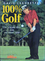 ISBN 9783861326380: 100% Golf: Der schnelle Weg zum perfekten Spiel