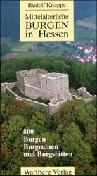 ISBN 9783861342281: Mittelalterliche Burgen in Hessen: 800 Burgen, Burgruinen und Schlösser: 800 Burgen, Burgruinen und Burgstätten Knappe, Rudolf