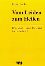 ISBN 9783861350415: Vom Leiden zum Heilen - Über das kreative Potential im Heilerberuf