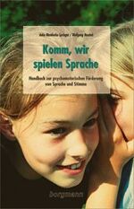 Komm wir spielen Sprache - Handbuch zur psychomotorischen Förderung von Sprache und Stimme