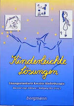 Kinderleichte Lösungen – Lösungsorientierte Kreative Kindertherapie