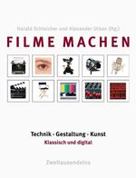 Filme machen – Technik, Gestaltung, Kunst. Klassisch und digital