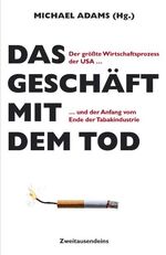 ISBN 9783861507796: Das Geschäft mit dem Tod: Der größte Wirtschaftsprozess der USA und der Anfang vom Ende der Tabakindustrie mit CD-ROM (Gebundene Ausgabe) von Michael Adams