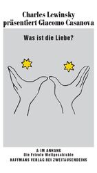 ISBN 9783861509431: Was ist die Liebe? Charles Lewinsky präsentiert Giacomo Casanova.: & im Anhang: Die Frivole Weltgeschichte (Haffmans bei Zweitausendeins)