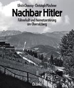 ISBN 9783861531340: Nachbar Hitler [Neubuch] Führerkult und Heimatzerstörung am Obersalzberg