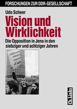 Vision und Wirklichkeit – Die Opposition in Jena in den siebziger und achtziger Jahren