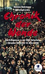 Chronik der Wende - die Ereignisse in der DDR zwischen 7. Oktober 1989 und 18. März 1990