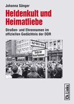 ISBN 9783861533986: Heldenkult und Heimatliebe - Straßen- und Ehrennamen im offiziellen Gedächtnis der DDR