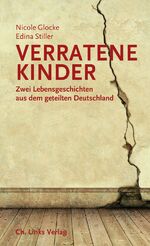 ISBN 9783861537908: Verratene Kinder – Zwei Lebensgeschichten aus dem geteilten Deutschland