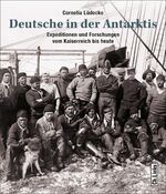 Deutsche in der Antarktis - Expeditionen und Forschungen vom Kaiserreich bis heute