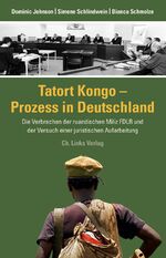 Tatort Kongo – Prozess in Deutschland – Die Verbrechen der ruandischen Miliz FDLR und der Versuch einer juristischen Aufarbeitung