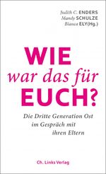 ISBN 9783861539162: Wie war das für euch? | Die Dritte Generation Ost im Gespräch mit ihren Eltern | Judith Enders (u. a.) | Taschenbuch | 240 S. | Deutsch | 2016 | Ch. Links Verlag | EAN 9783861539162