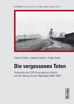 ISBN 9783861539339: Die vergessenen Toten – Todesopfer des DDR-Grenzregimes in Berlin von der Teilung bis zum Mauerbau (1948–1961)