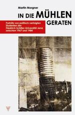 ISBN 9783861604082: In die Mühlen geraten - Portraits von politisch verfolgten Studenten der Friedrich-Schiller-Universität Jena zwischen 1967 und 1984