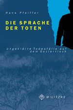 ISBN 9783861890478: Die Sprache der Toten. Ungeklärte Todesfälle auf dem Seziertisch