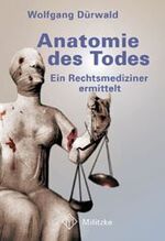 Anatomie des Todes – Ein Rechtsmediziner ermittelt