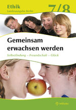 ISBN 9783861893806: Ethik Sekundarstufen I und II / Klasse 7/8 - Gemeinsam erwachsen werden. Selbstfindung - Freundschaft - Glück. Lehrbuch. Landesausgabe Berlin