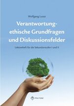 Verantwortung - ethische Grundfragen und Diskussionsfelder – Lektüreheft für die Sekundarstufen I und II