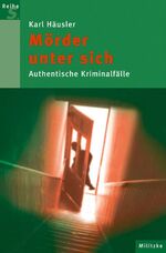 Mörder unter sich - Authentische Kriminalfälle