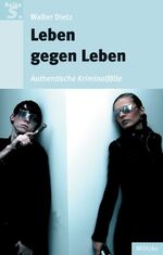 Leben gegen Leben: Authentische Kriminal Leben gegen Leben: Authentische Kriminal