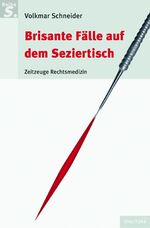 Brisante Fälle auf dem Seziertisch - Zeitzeuge Rechtsmedizin