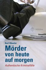 ISBN 9783861897521: Mörder von heute auf morgen - Authentische Kriminalfälle