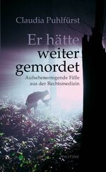 ISBN 9783861898481: Er hätte weiter gemordet – Aufsehenerregende Fälle aus der Rechtsmedizin