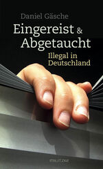 Eingereist & abgetaucht - illegal in Deutschland