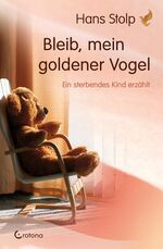 ISBN 9783861910121: Bleib, mein goldener Vogel - Ein sterbendes Kind erzählt