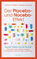 ISBN 9783861912415: Der Placebo- und Nocebo-Effekt - Illusion, Fakten und die Realität - Wie positive oder negative Gedanken die Gesundheit und unser Leben beeinflussen