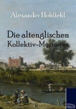 ISBN 9783861955566: Die altenglischen Kollektiv-Mysterien | Alexander Hohlfeld | Taschenbuch | Paperback | 72 S. | Deutsch | 2011 | Outlook | EAN 9783861955566