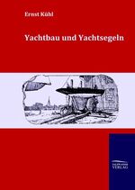 ISBN 9783861955870: Yachtbau und Yachtsegeln | Ernst Kühl | Taschenbuch | Paperback | 448 S. | Deutsch | 2010 | Outlook | EAN 9783861955870