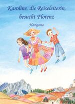 ISBN 9783861965909: Karoline, die Reiseleiterin, besucht Florenz - Ein außergewöhnlicher Reiseführer