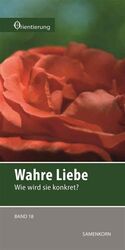 ISBN 9783862030934: Wahre Liebe – Wie wird sie konkret?