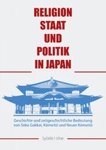 ISBN 9783862050253: Religion, Staat und Politik in Japan – Geschichte und zeitgeschichtliche Bedeutung von Sōka Gakkai, Kōmeitō und Neuer Kōmeitō