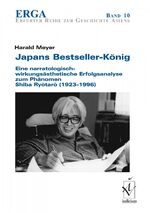 Japans Bestseller-König - Eine narratologisch-wirkungsästhetische Erfolgsanalyse zum Phänomen Shiba Ryôtarô (1923-1996)