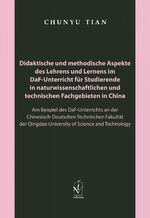 Didaktische und methodische Aspekte des Lehrens und Lernens im DaF-Unterricht für Studierende in naturwissenschaftlichen und technischen Fachgebieten in China - Am Beispiel des DaF-Unterrichts an der Chinesisch-Deutschen Technischen Fakultät der Qingdao U